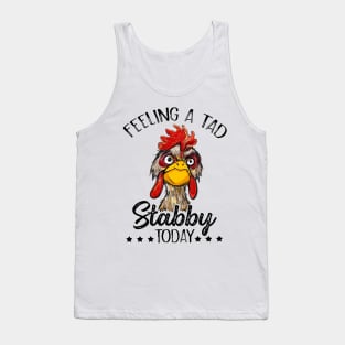 Feeling A Tad Stabby Today Chicken Funny Chicken Lover Shirt Tank Top